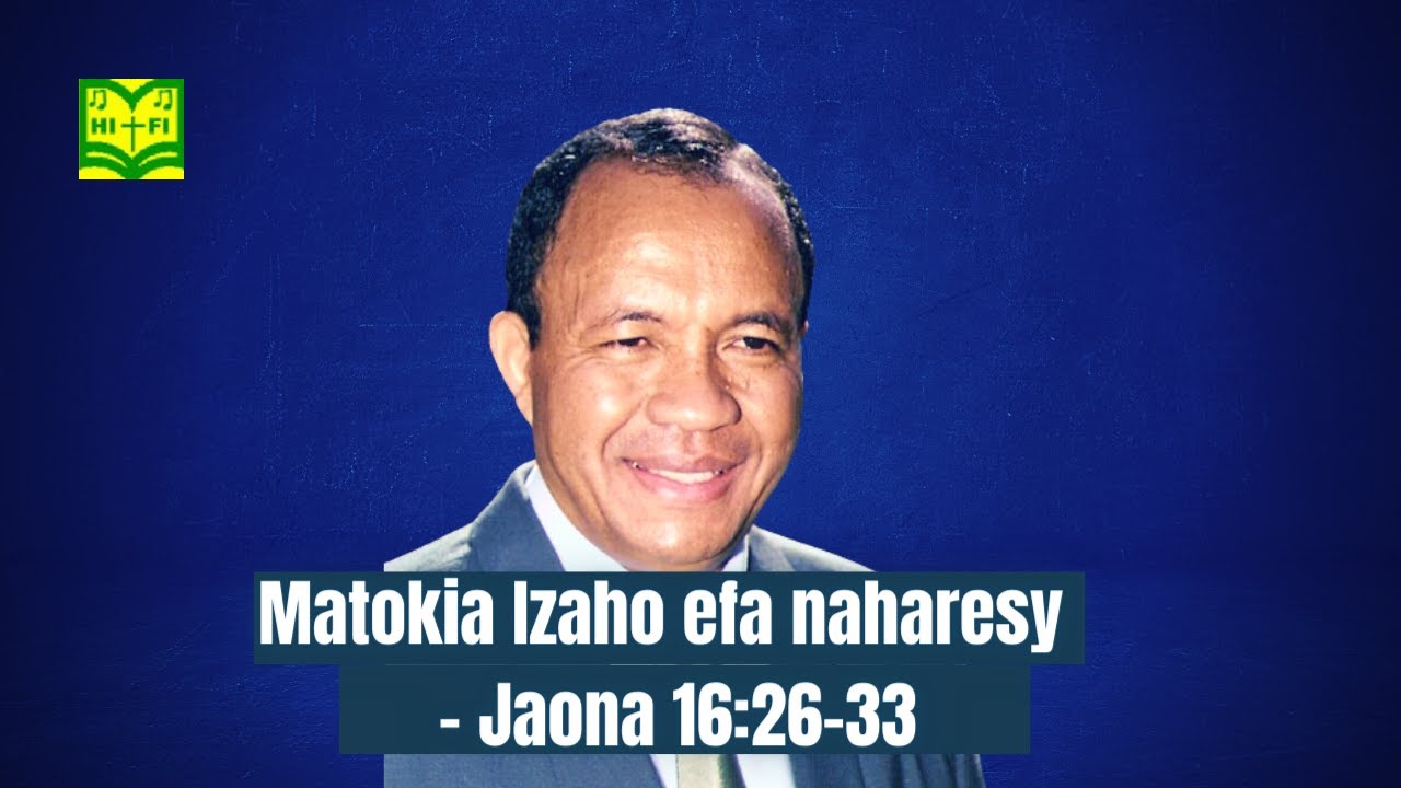 Matokia Izaho efa naharesy izao tontolo izao - Jaona 16:26-33 / Dadatoa Rabarihoela Bruno