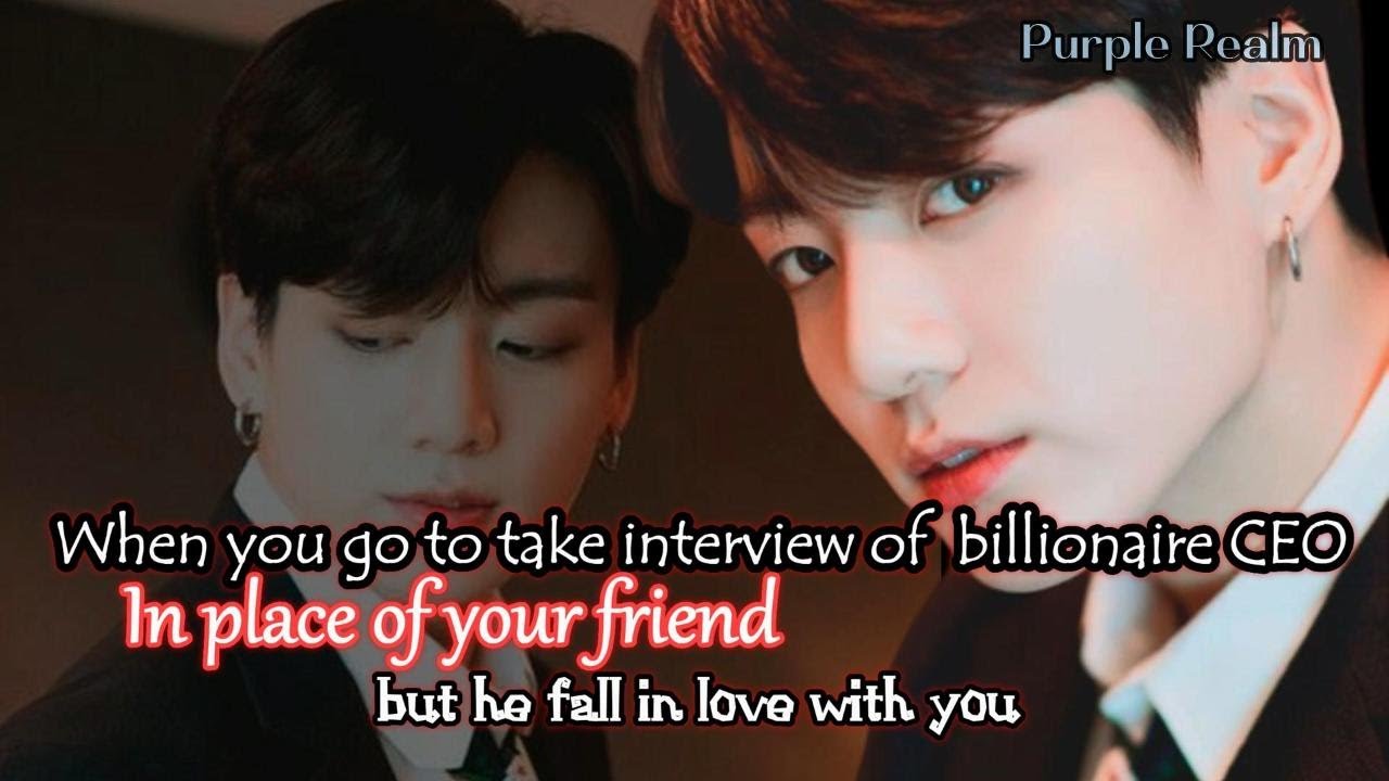 When you go to take interview of billionare CEO in place of your friend but he ....| Jungkook ff