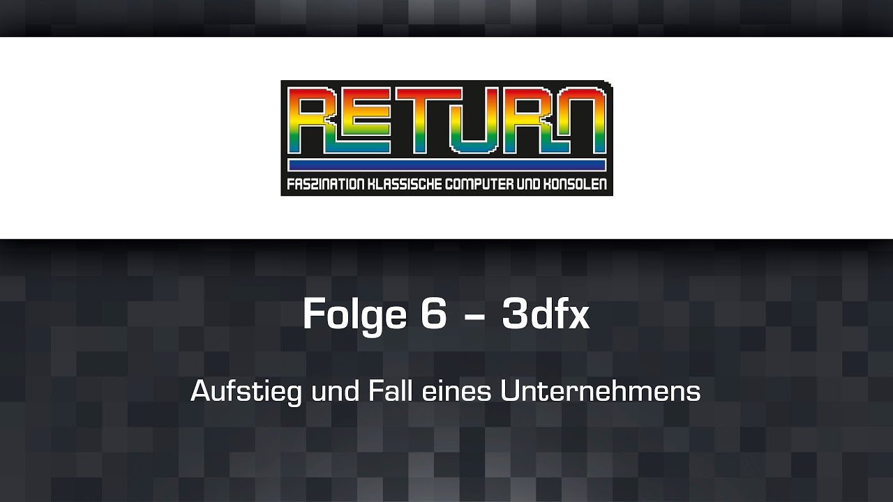 RETURN TV Folge 6   Aufstieg und Fall von 3dfx
