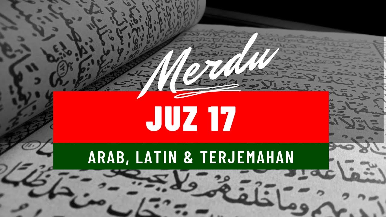 JUZ 17 LENGKAP ARAB LATIN DAN TERJEMAHAN | MUROTTAL JUZ 17 MERDU NO COPYRIGHT