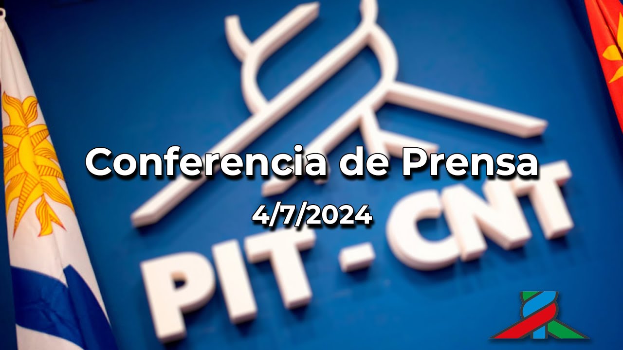 PIT - CNT Conferencia de Prensa 4/7