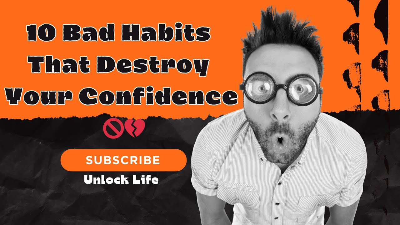 10 Bad Habits That DESTROY Your Confidence