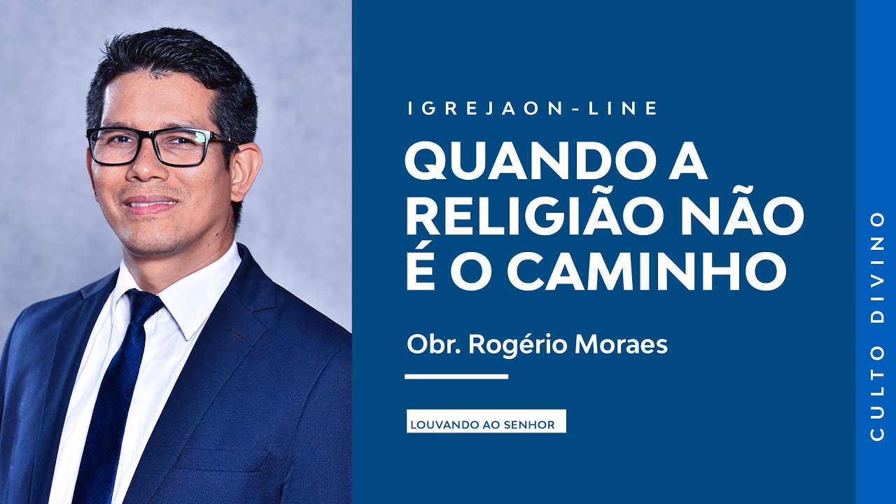 Quando a Religião Não é o Caminho | por Rogério Moraes | Culto de Sabático