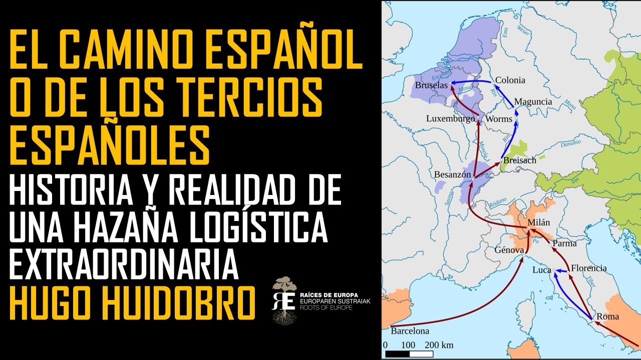 El Camino Español o de los Tercios: historia y realidad de una hazaña logística. Hugo Huidobro