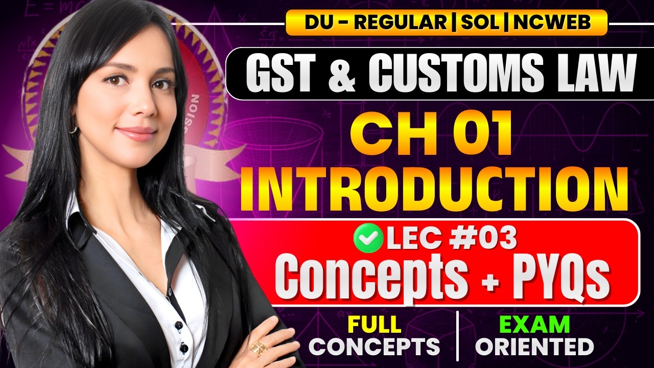 Lec 03 : Introduction | GST & CUSTOM LAW | Sem 6, Bcom/Bcom(H) | May'26 Exams, Delhi University