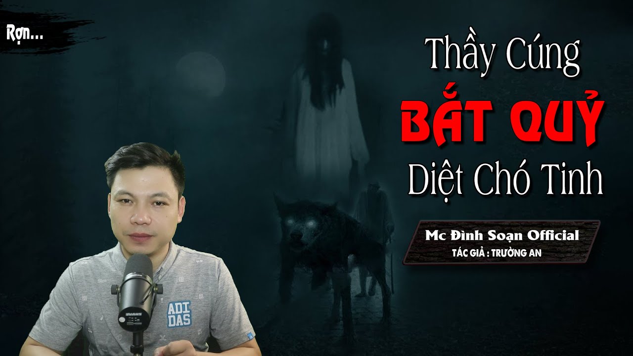 Truyện ma : Thầy Cúng Bắt Quỷ Diệt Chó Tinh - Chuyện Ma Mới Về Thầy Pháp I MC Đình Soạn diễn đọc Hãi