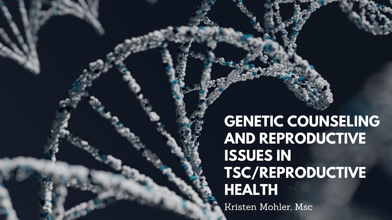 Genetic Counseling and reproductive Issues in TSC/Reproductive health
