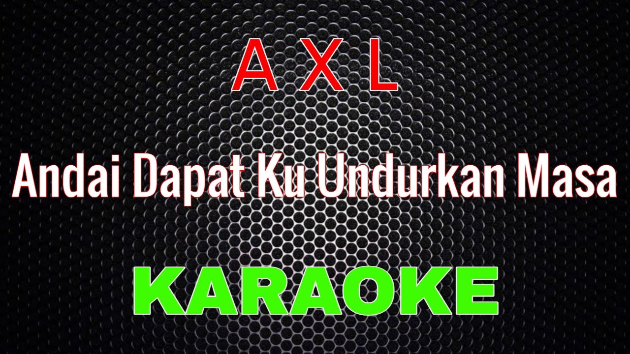 AXL - Andai Dapat Ku Undurkan Masa [Karaoke] | LMusical