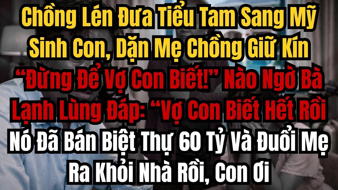 Chồng Lén Đưa Tiểu Tam Sang Mỹ Sinh Con, Dặn Mẹ Chồng Giữ Kín Đừng Để Vợ Con Biết! Nào Ngờ Bà Lạnh.