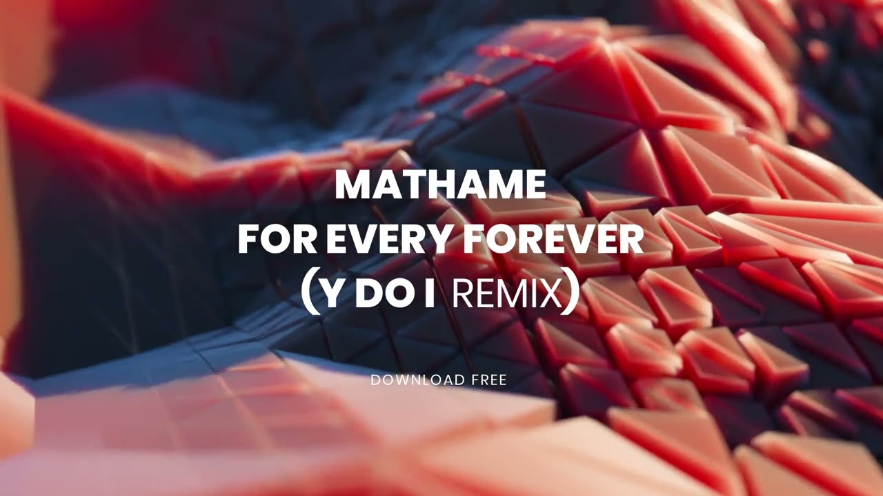 Mathame - For Every Forever (Y do I Remix)