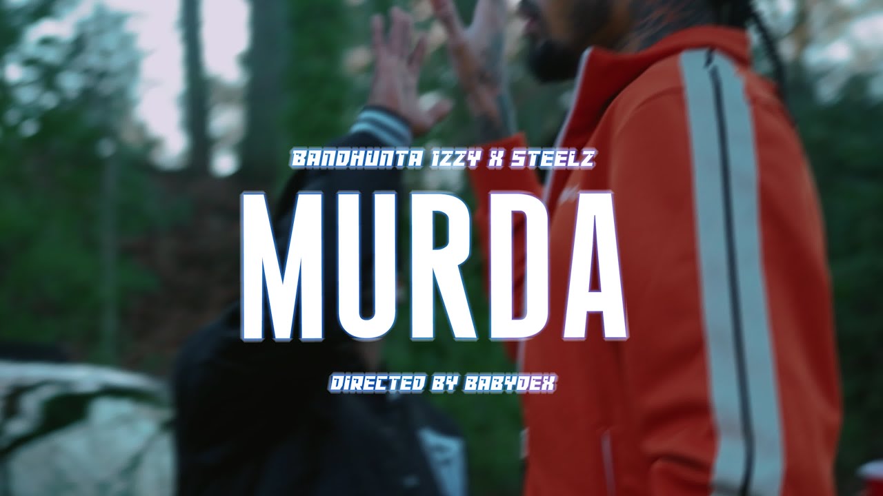 Bandhunta Izzy & Steelz - Murda (Official Video)
