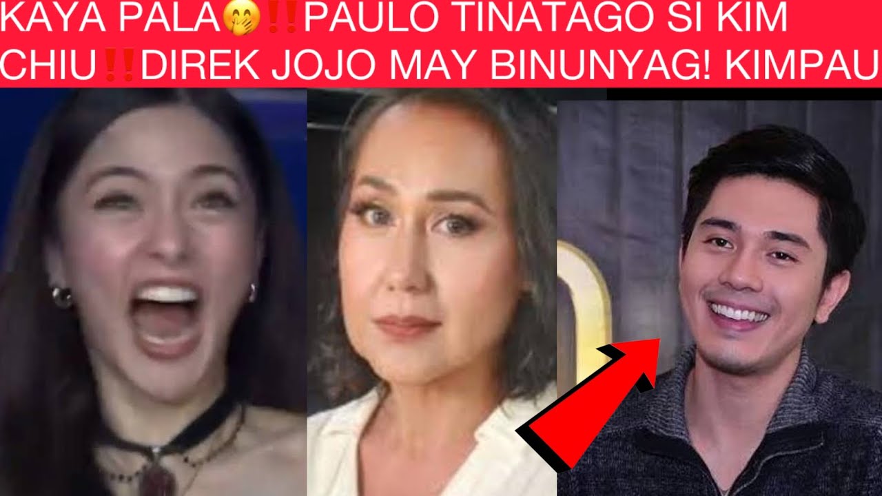 KAYA PALA🤭‼️PAULO TINATAGO SI KIM CHIU‼️DIREK JOJO MAY BINUNYAG!