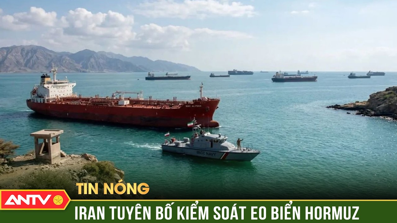 C&aacute;ch Iran biến eo biển Hormuz th&agrave;nh 'trạm thu ph&iacute;' | ANTV