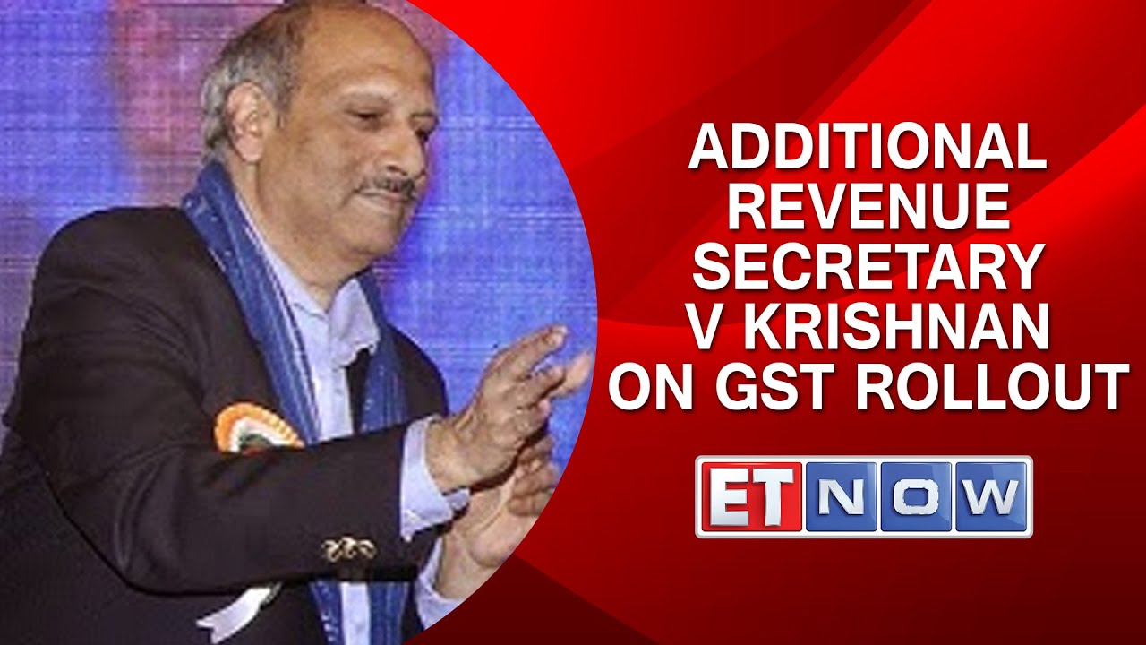 Additional Revenue Secretary V Krishnan On GST Rollout & More