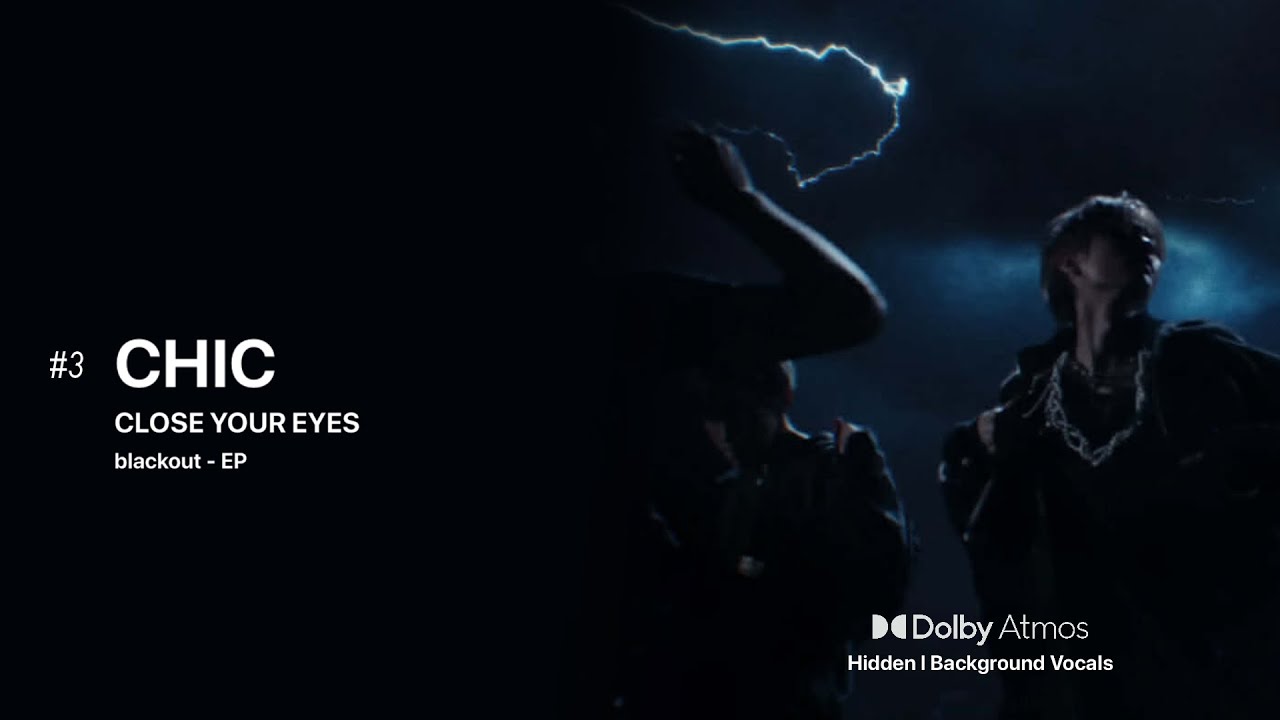 CLOSE YOUR EYES (클로스 유어 아이스) - CHIC [Dolby Atmos Hidden | Background Vocals]