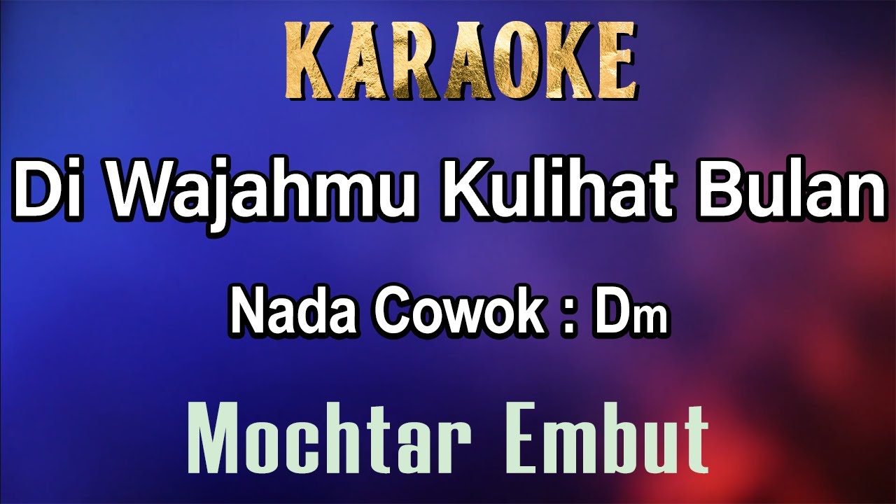 Di Wajahmu Kulihat Bulan (Karaoke) Mochtar Embut Nada Pria/Cowok Male Key Dm Lagu Nostalgia