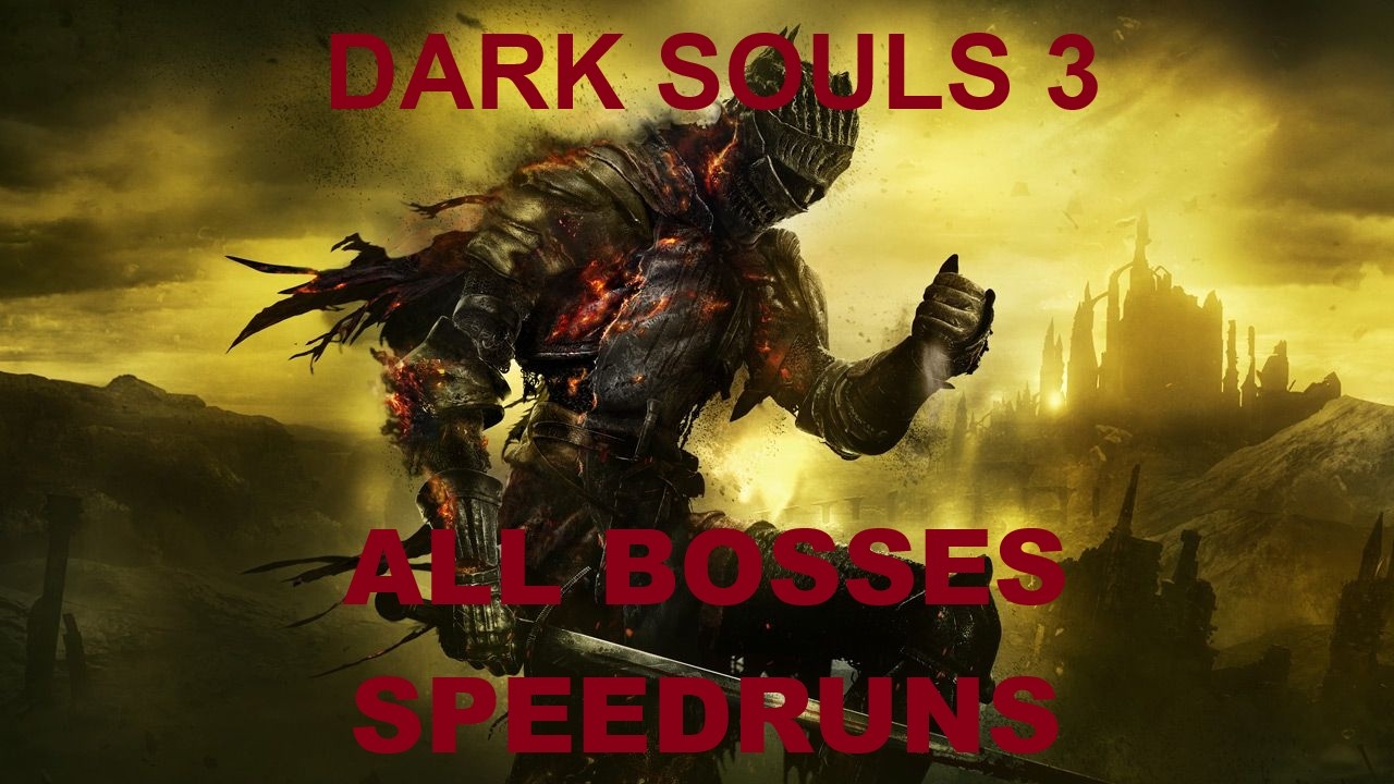 DARK SOULS 3 ALL BOSSES SPEEDRUNS