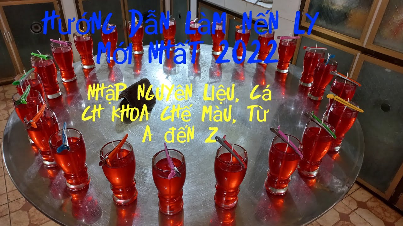 LÀM NẾN LY MỚI NHẤT 2022,CÁCH THỨC, MUA NGUYÊN LIỆU, PHA MÀU ,TƯ A ĐẾN Z