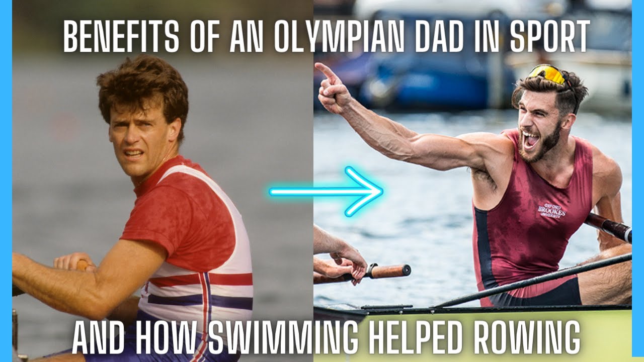 Benefits of an Olympian Dad + How being a swimmer helps your rowing