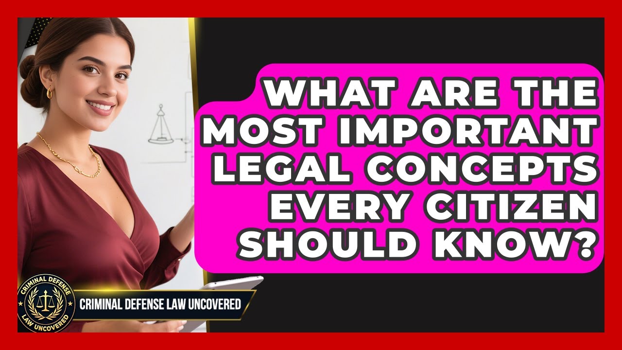 What Are the Most Important Legal Concepts Every Citizen Should Know?