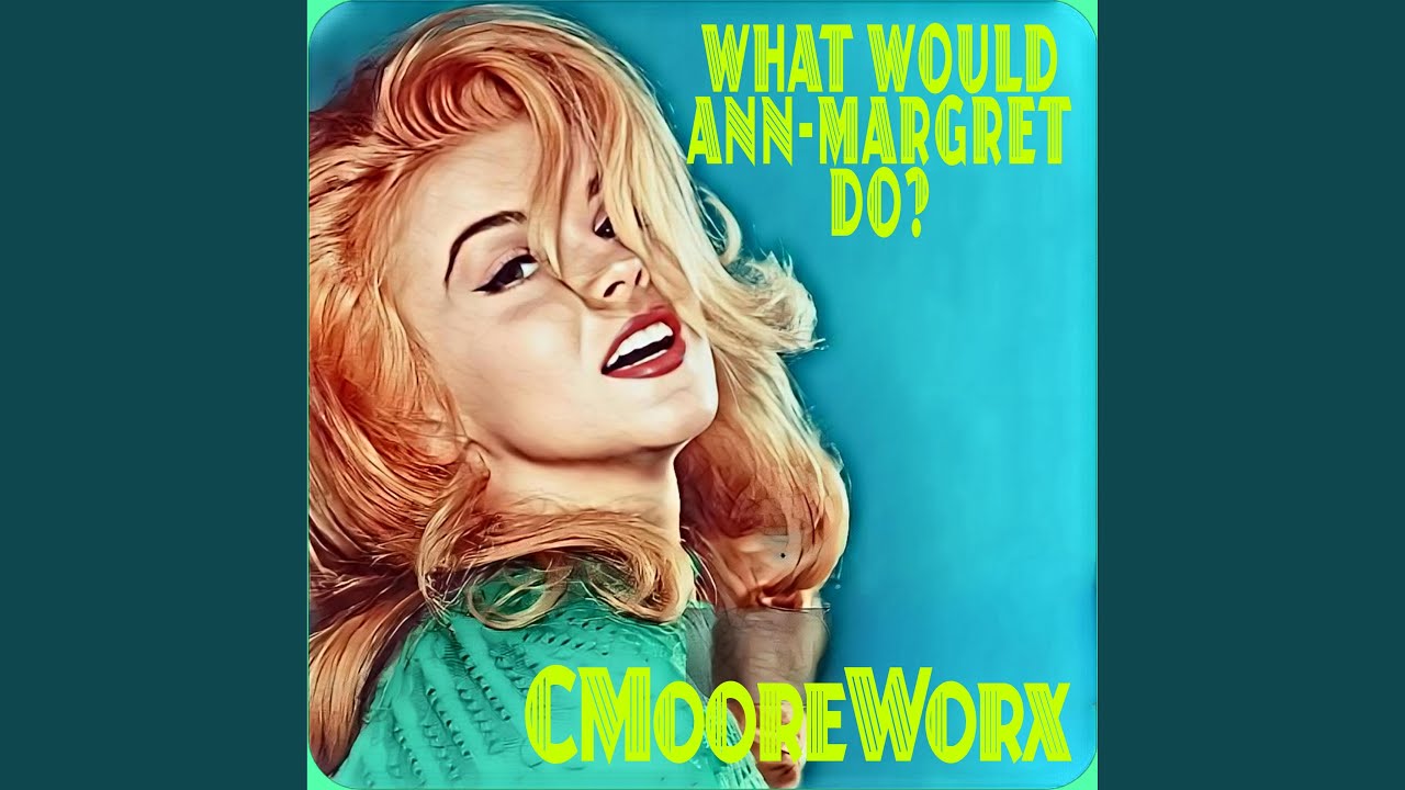 What Would Ann-Margret Do?