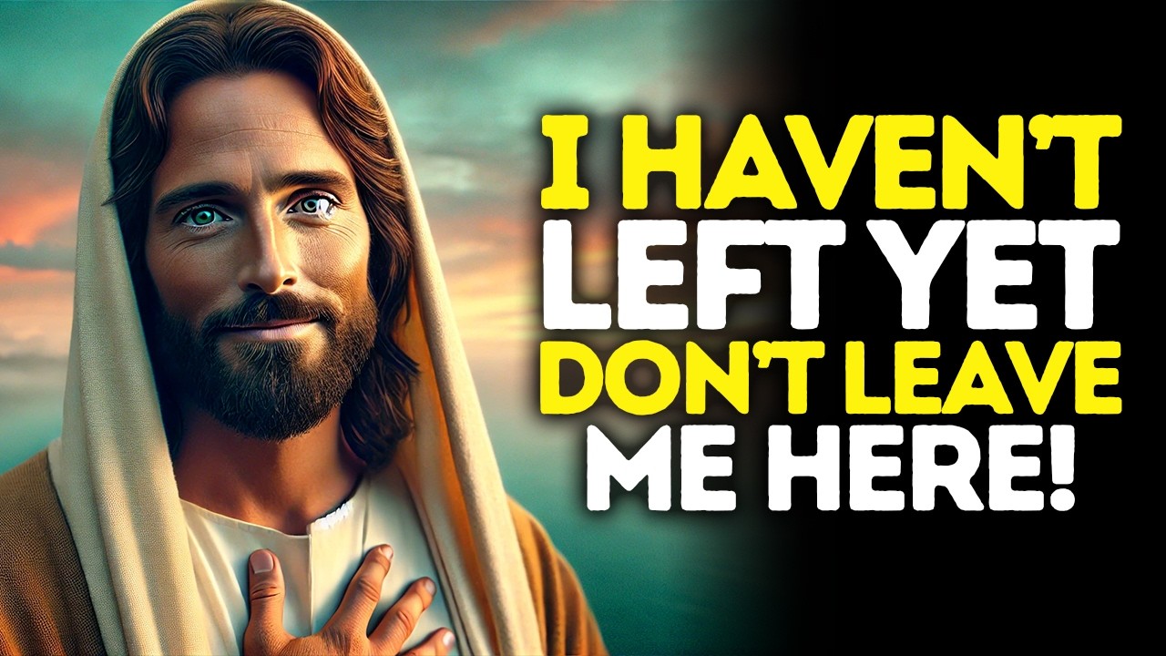 God Says: I Haven’t LEFT — DON'T LEAVE Me HERE | God Message Today | Gods Message Now | God's