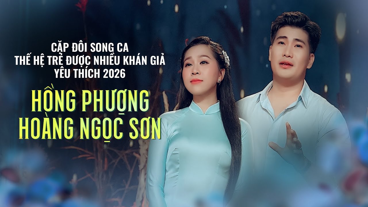 HỒNG PHƯỢNG - HOÀNG NGỌC SƠN | Cặp Đôi Song Ca THẾ HỆ TRẺ Được Nhiều Khán Giả Yêu Thích 2026