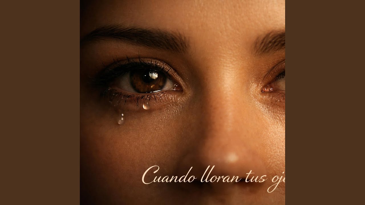Cuando Lloran Tus Ojos