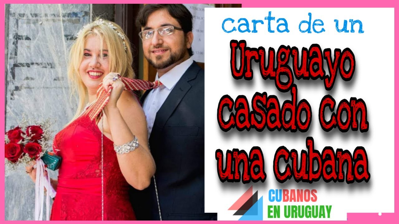Uruguayo casado con una Cubana - Qué situación, Matrimonio uruguayo cubano, Cubanos en Uruguay