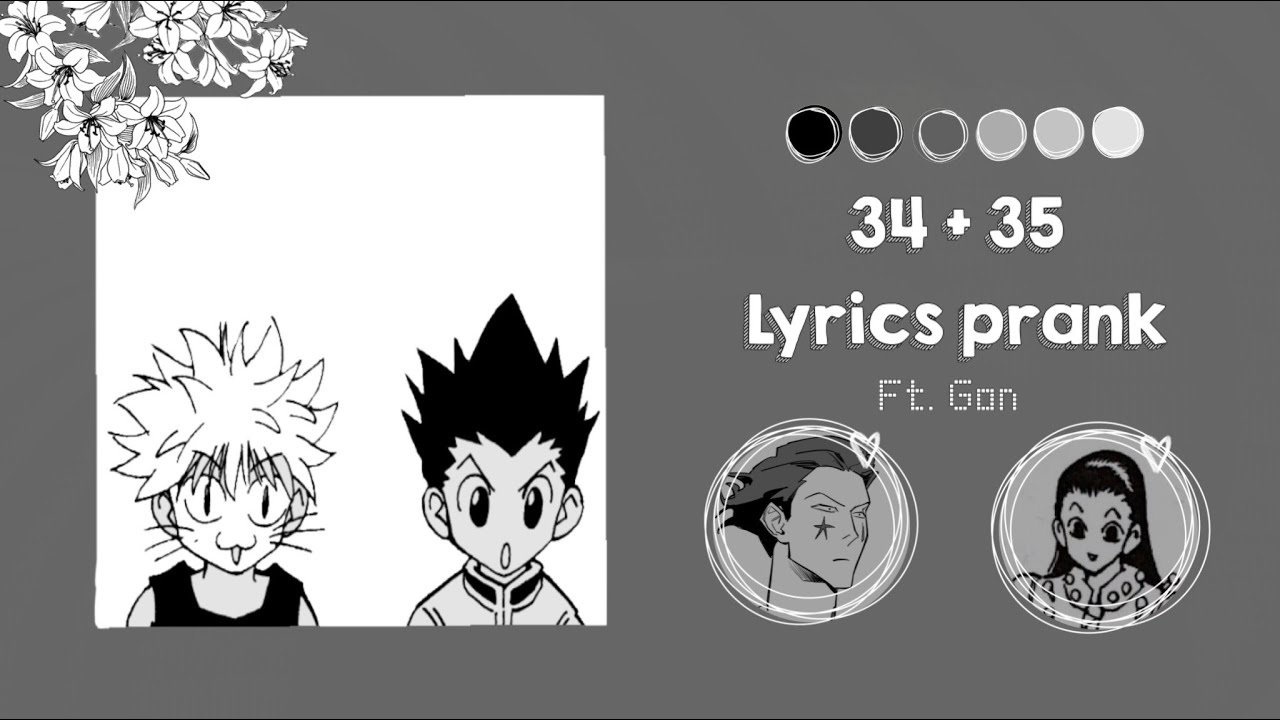 | 34 + 35 lyrics prank | Prank wars ( Gon ) | hxh texts |