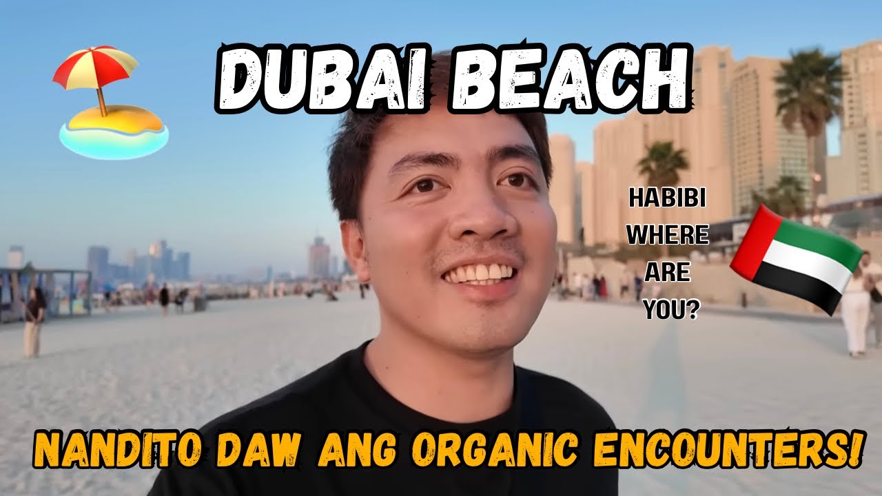 DUBAI BEACH: Nandito Raw ang Organic Encounters!