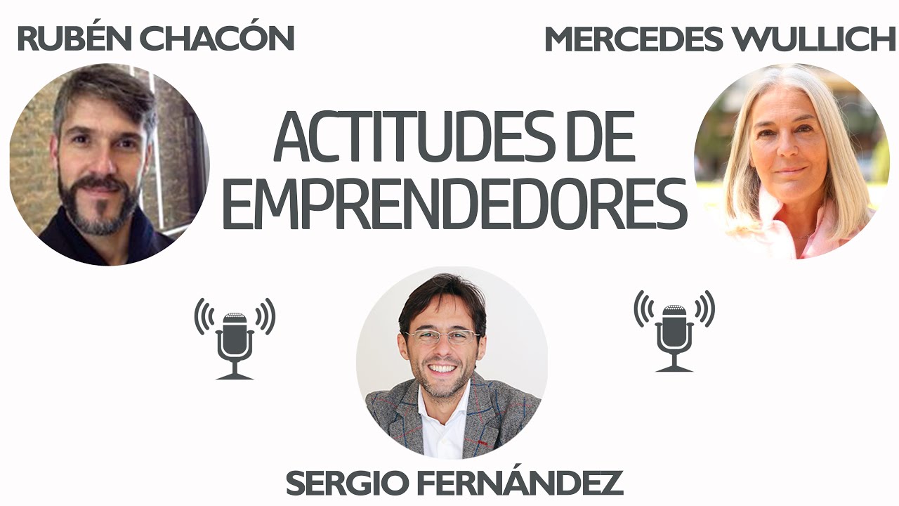 Actitudes de Emprendedores [Rubén Chacón, Mercedes Wullich]⎮Sergio Fernandez, Pensamiento Positivo