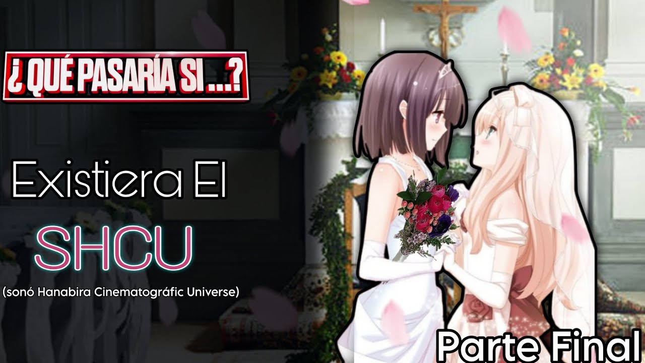 ¿Que Pasaría Si? Existiera el SHCU - Sonó Hanabira Cinematográfic Universe (TheMaxZC) Parte Final