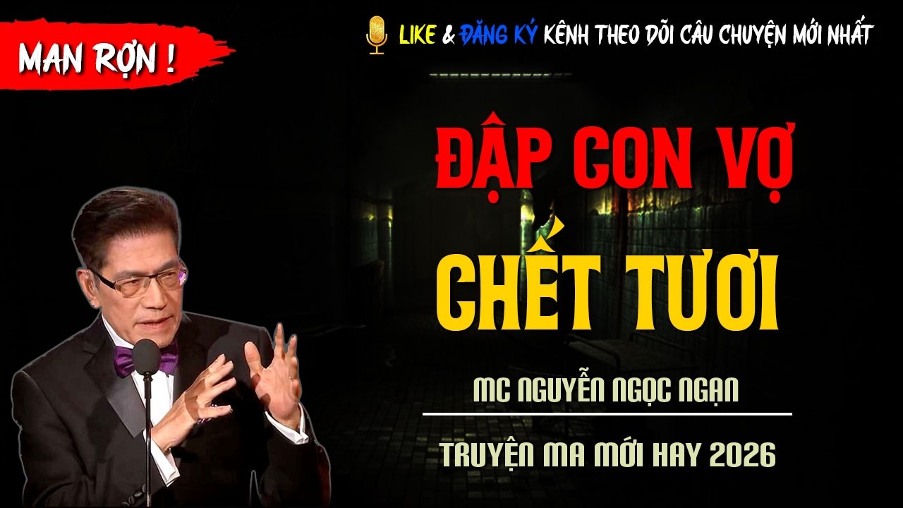 TRUYỆN MA MỚI : ĐẬP CON VỢ CHẾT TƯƠI | TRUYỆN KINH DỊ CÓ THẬT MC NGUYỄN NGỌC NGẠN