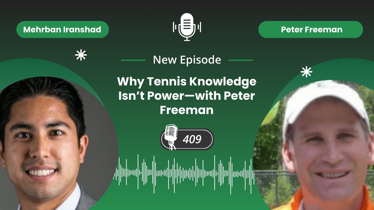Why Tennis Knowledge Isn’t Power—with Peter Freeman - Episode 409