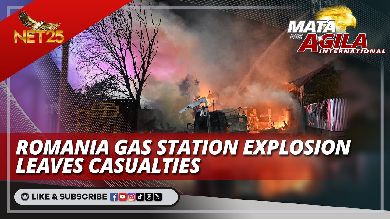 Romania Gas Station explosion leaves casualties | Mata ng Agila International