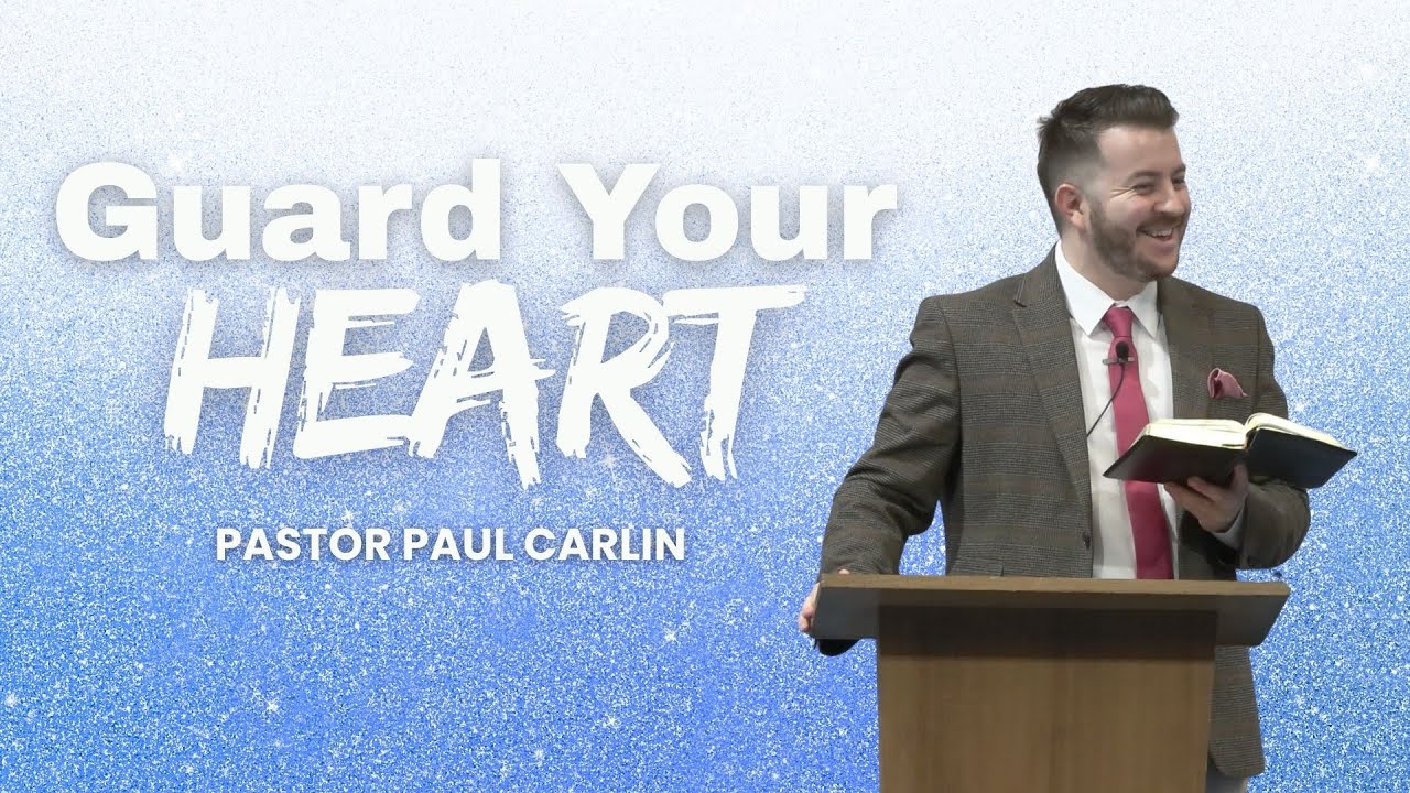 Guard Your Heart | Pastor Paul A Carlin