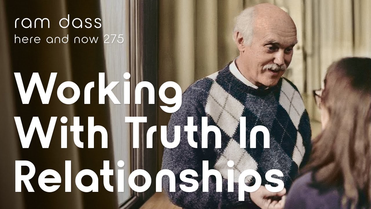 Ram Dass on Working With Truth in Relationships – Here & Now Podcast Ep. 275