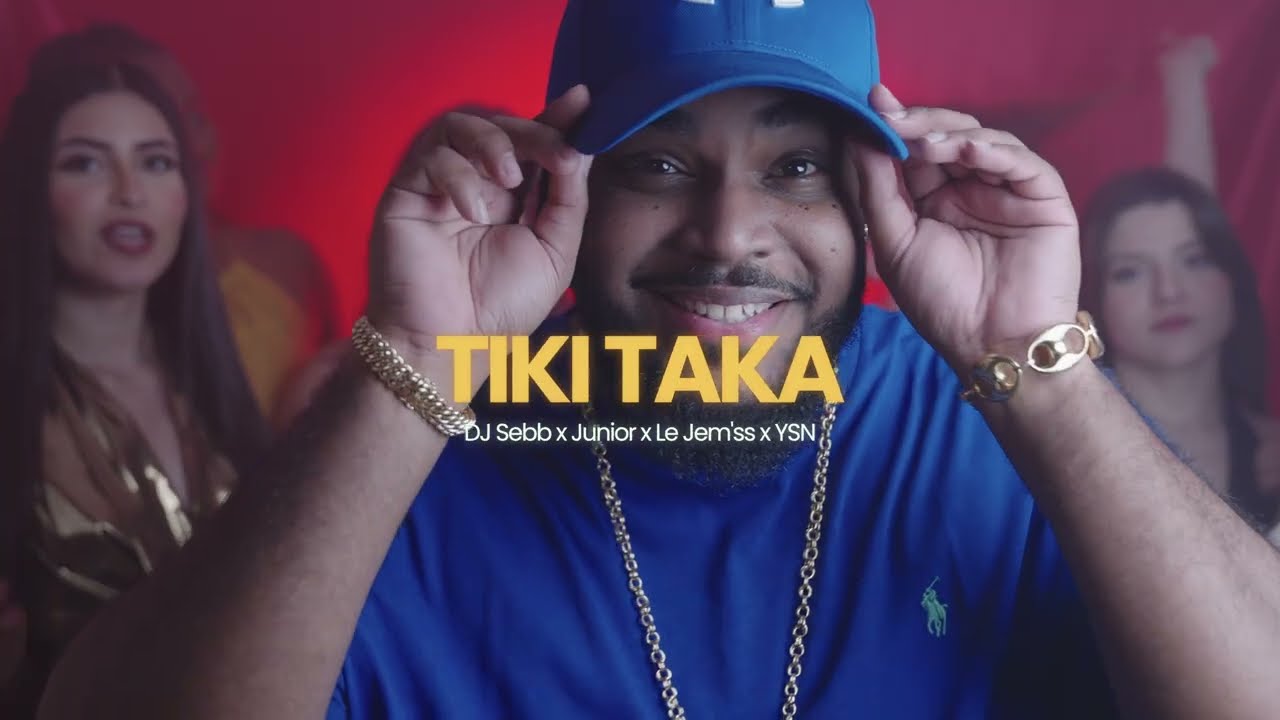 DJ Sebb x Junior x Le Jem'ss x YSN - Tiki Taka (Clip Officiel)