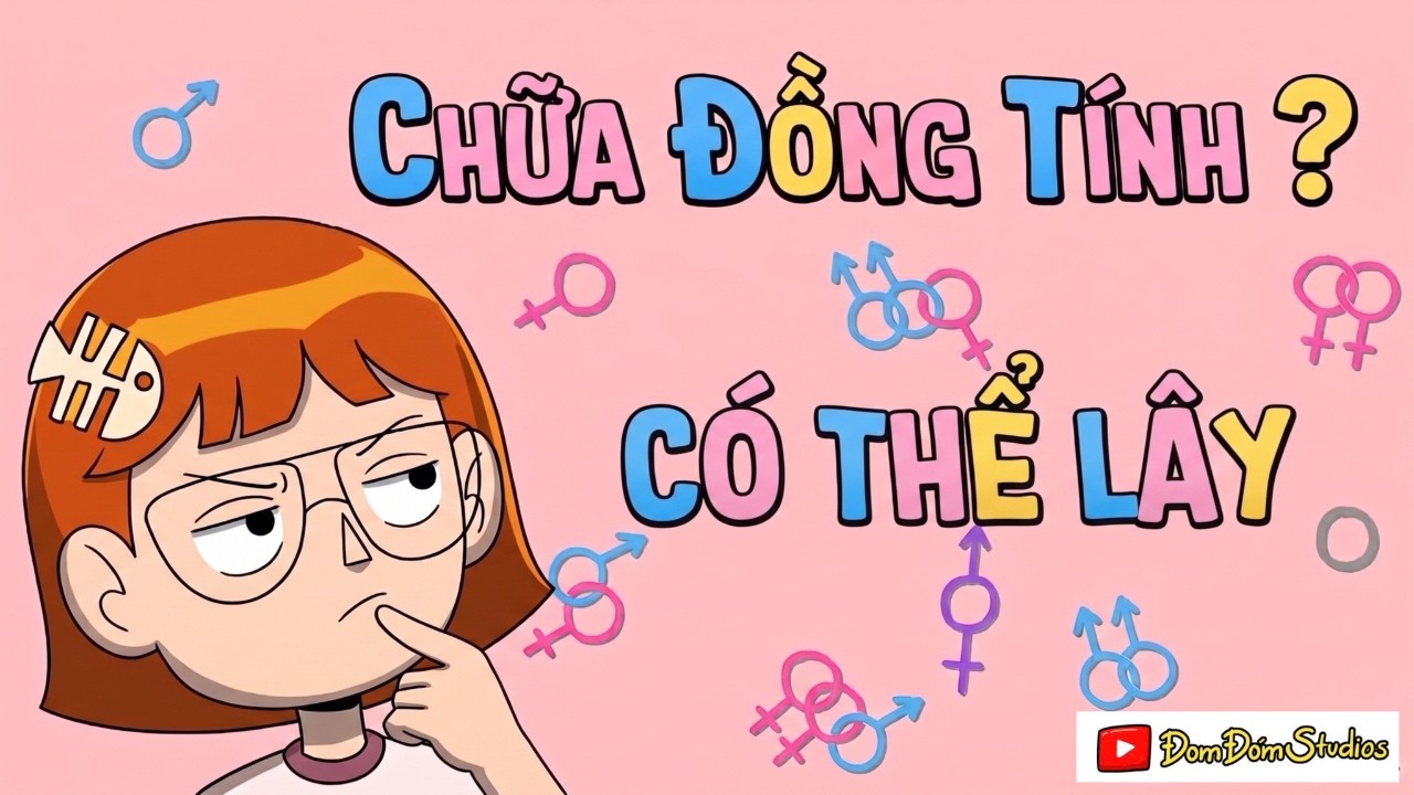 TẤT TẦN TẬT VỀ GIỚI, BẢN DẠNG GIỚI, XU HƯỚNG TÍNH DỤC - ĐỒNG TÍNH NGÀY NAY DỄ LÂY HƠN ?