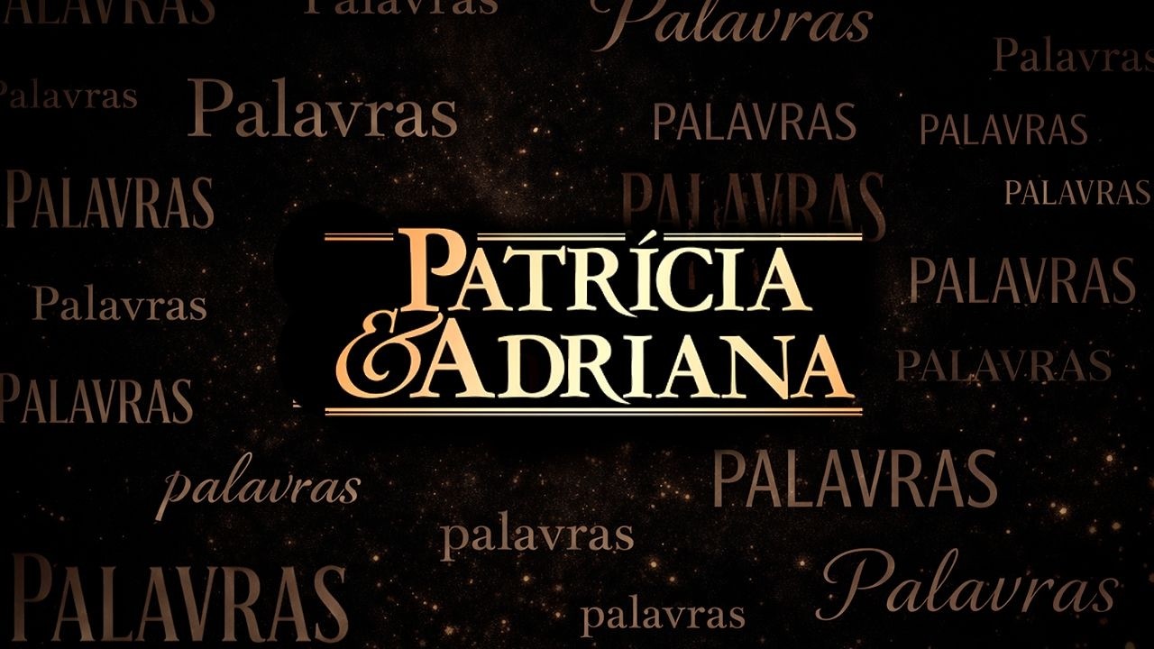 Patr&iacute;cia & Adriana - Palavras