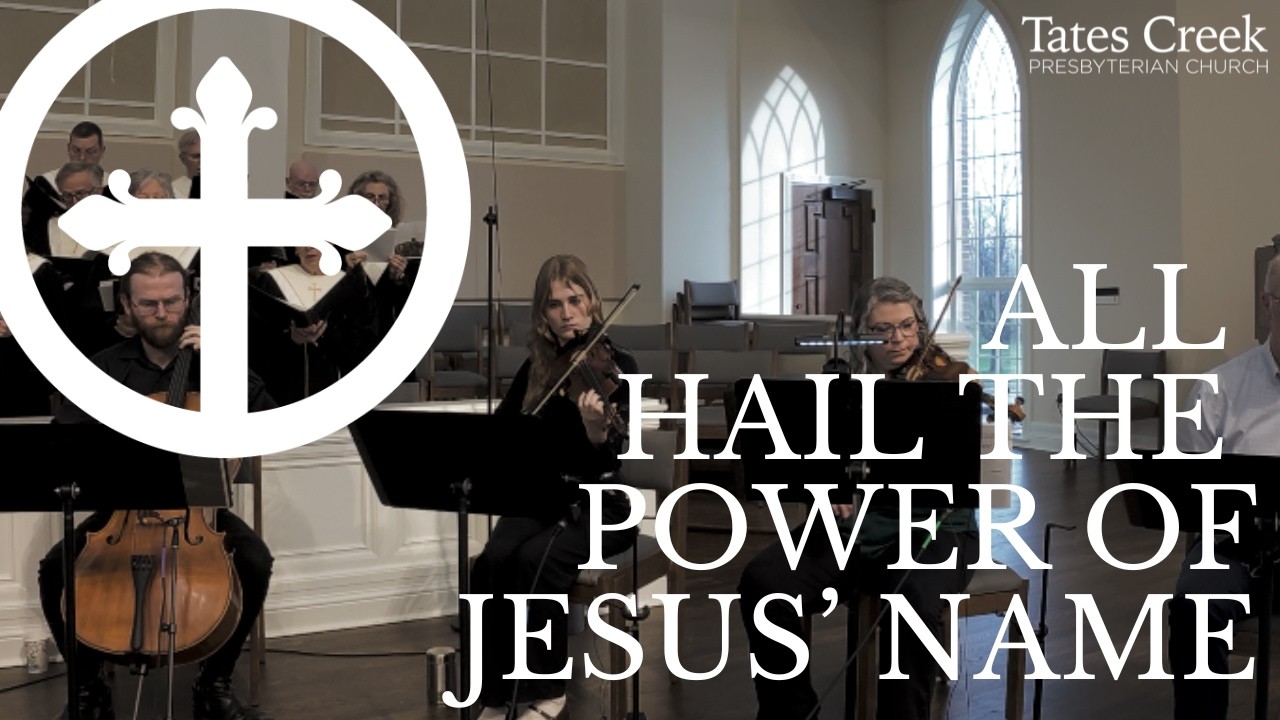 All Hail the Power of Jesus' Name | Tates Creek Presbyterian Church