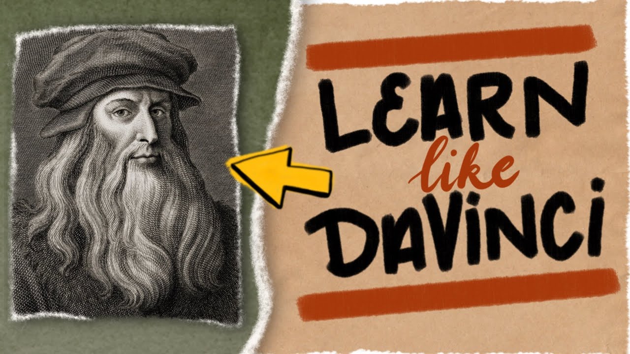 HOW TO LEARN LIKE LEONARDO DA VINCI