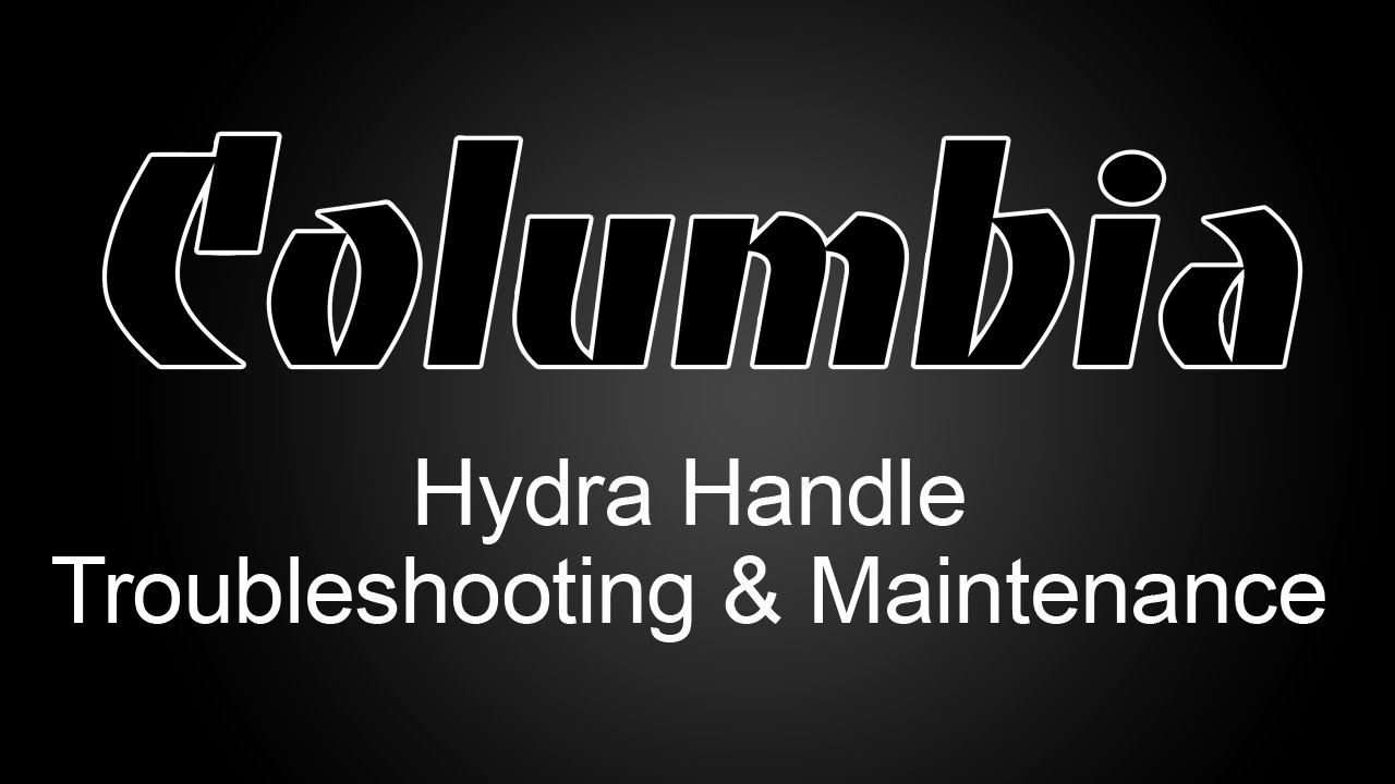 Columbia Hydra Handle Troubleshooting & Maintenance Tutorial