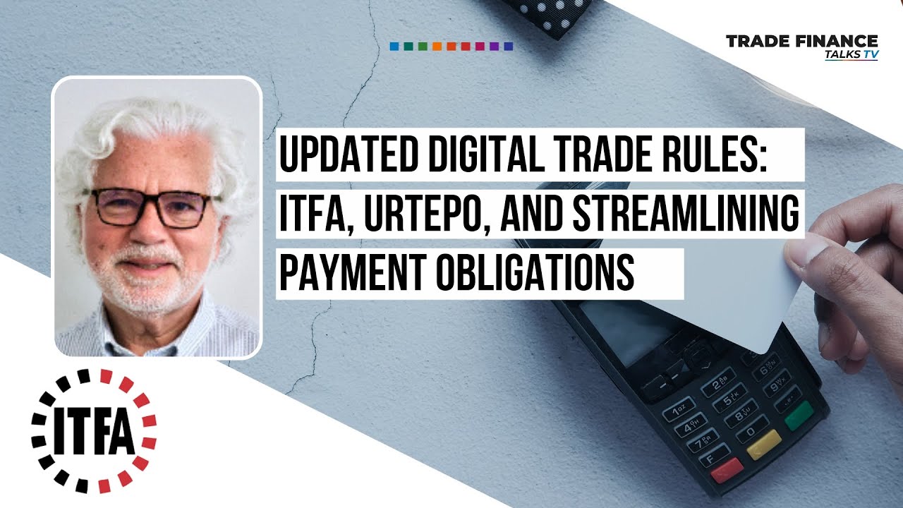 Updated digital trade rules: ITFA, URTEPO, and streamlining payment obligations