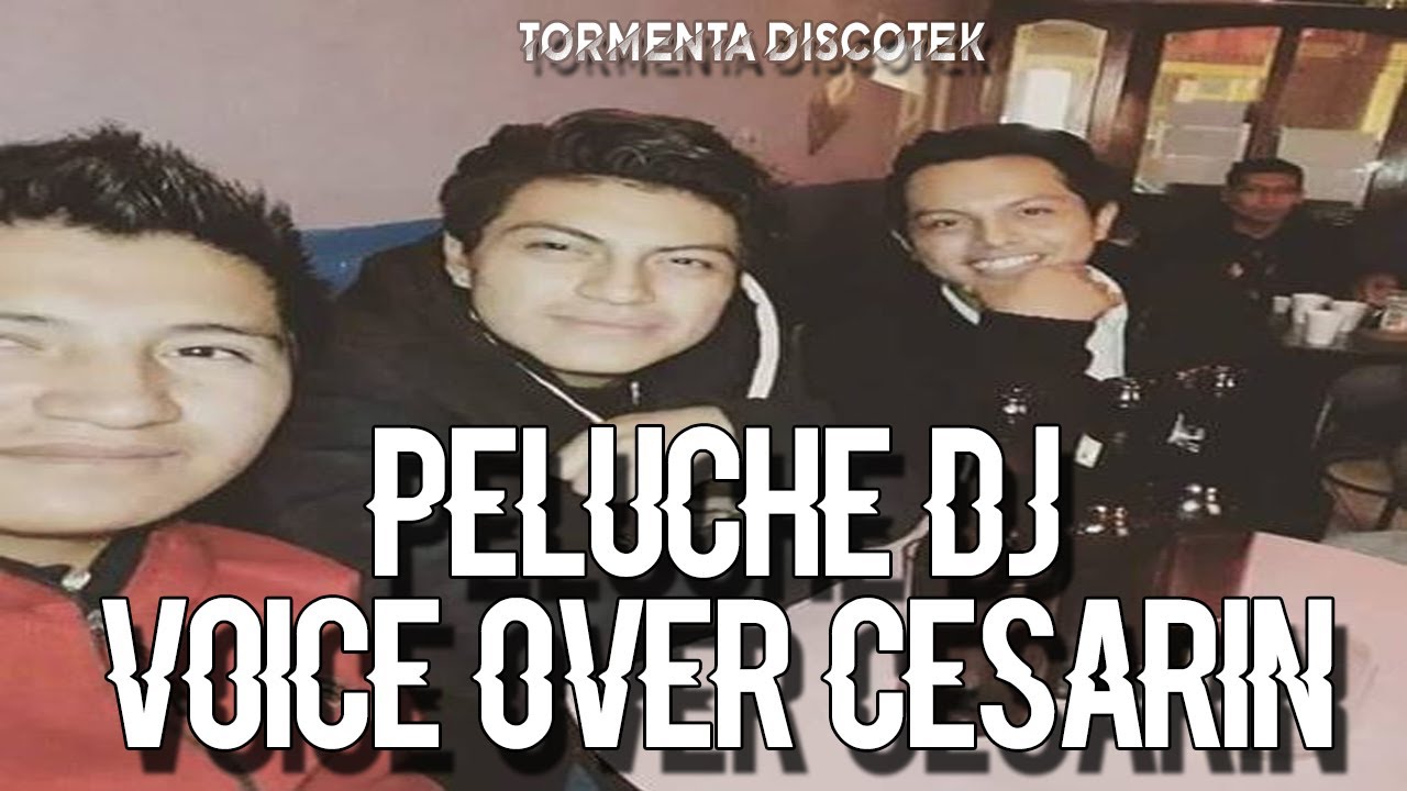 🔴 Peluche_Dj Voice Over Cesarin Tormenta - Discotek