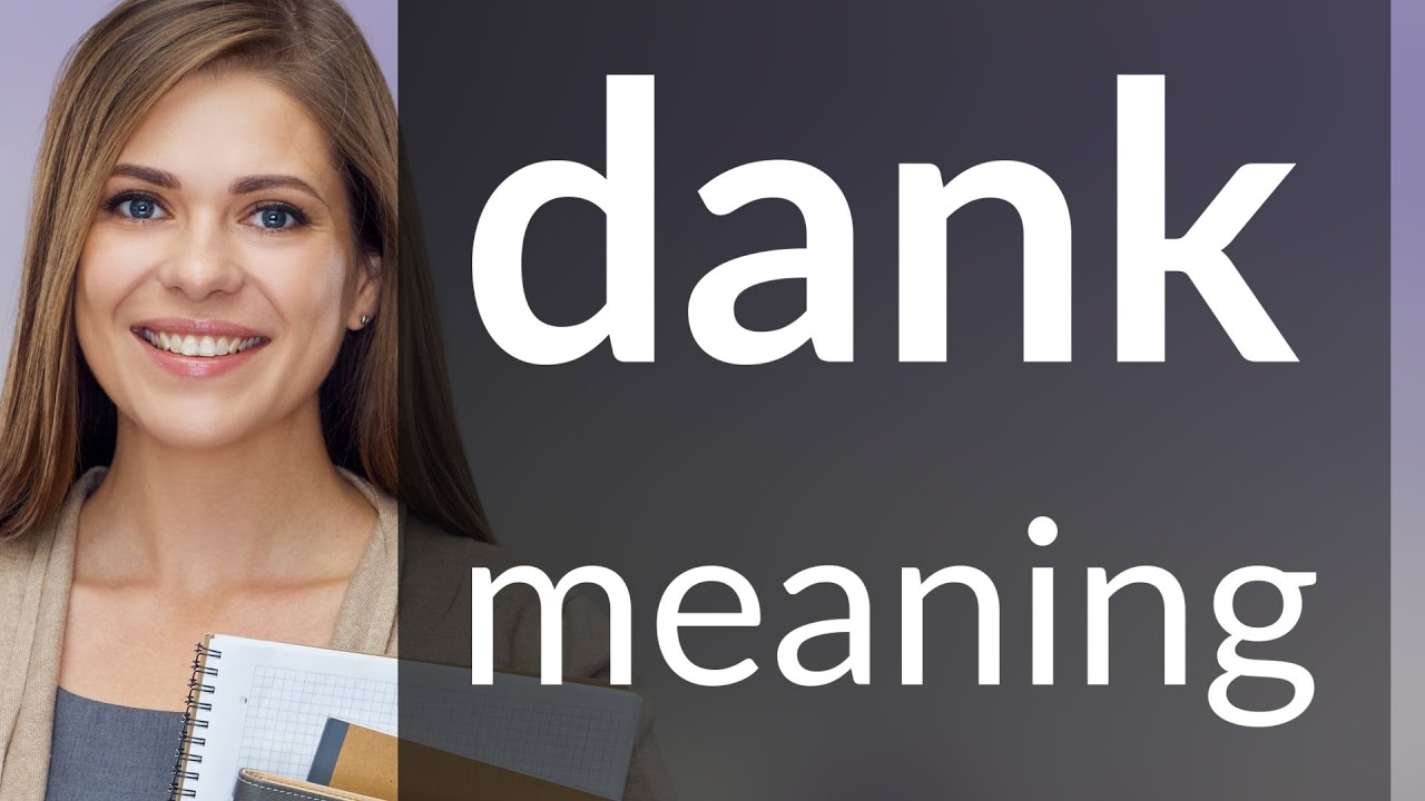 Dank &mdash; DANK meaning