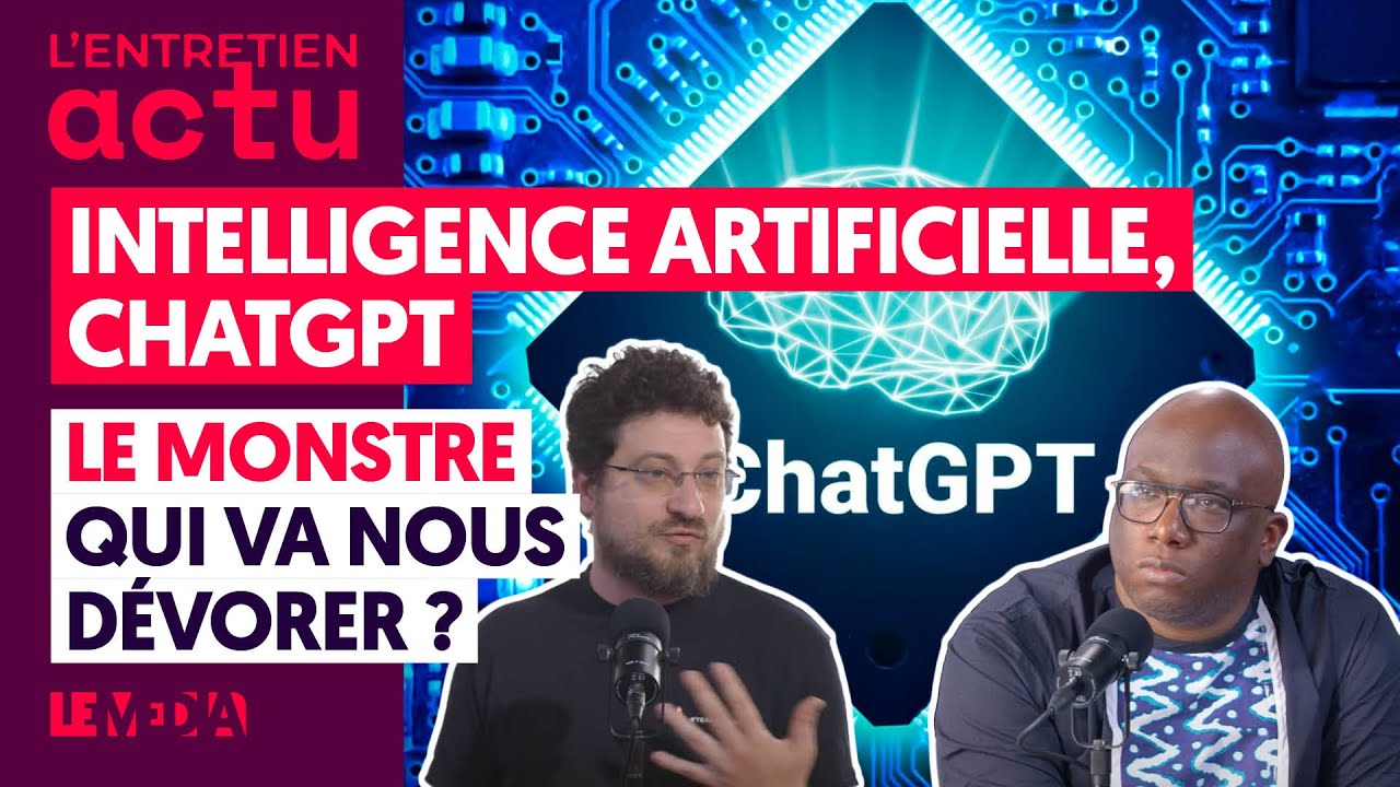 INTELLIGENCE ARTIFICIELLE, CHATGPT : LE MONSTRE QUI VA NOUS DÉVORER ?