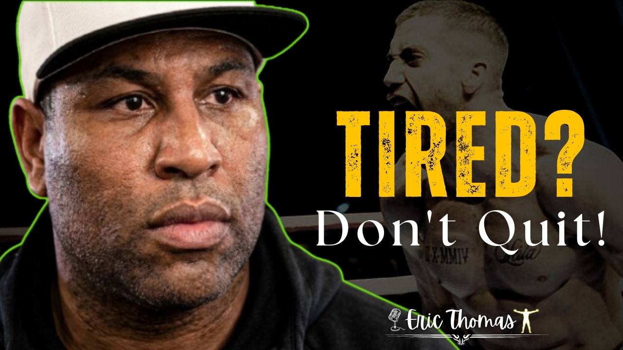 Tired? Don’t Quit. Push Anyway | ERIC THOMAS MOTIVATION