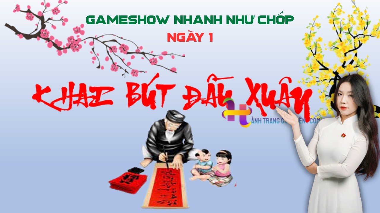 KHAI BÚT ĐẦU NĂM - GAMESHOW NHANH NHƯ CHỚP - NGÀY 1